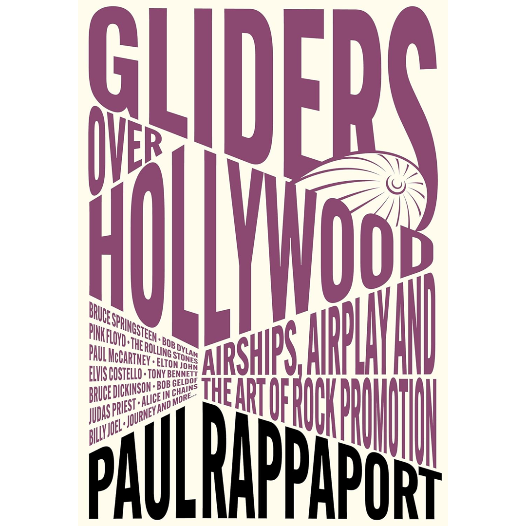 Bold purple text on a white background reads, "Gliders Over Hollywood" with "Airships, Airplay and the Art of Rock Promotion" beneath. Below, "Paul Rappaport" is featured prominently. The names of various rock artists are listed on the left. A stylized drawing of an airship is integrated into the design. The tone is dynamic and vibrant.